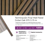 Terminación Final Wall Panel Dubai Oak EPS Mate 2.75 m - Imagen 3